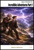 Incredible Adventures Part 1