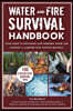 Water and Fire Survival Handbook: Your Guide to Providing Safe Drinking Water and Starting a Campfire with Various Methods