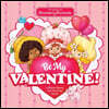 The World of Strawberry Shortcake: Be My Valentine!: A Berry Sweet Lift-The-Flap Book!