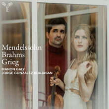 Manon Galy / Jorge Gonzalez Buajasan 멘델스존, 브람스, 그리그: 바이올린 소나타 (Mendelssohn, Brahms, Grieg: Violin Sonatas)