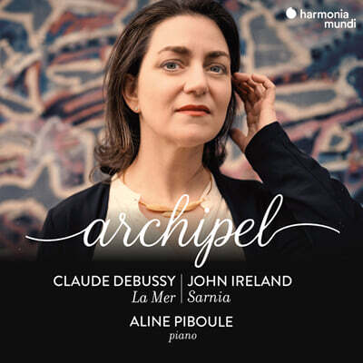Aline Piboule 드뷔시: 바다 / 아일랜드 : 사니아 외 (Archipel - Debussy : La Mer / Ireland : Sarnia)