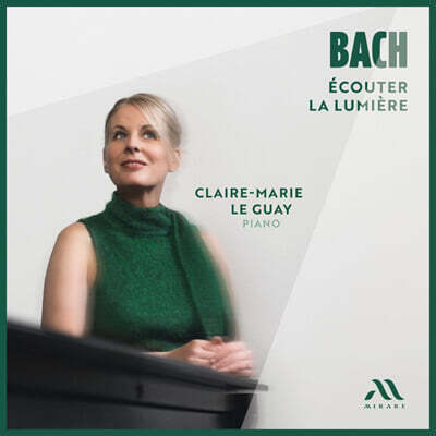 Claire-Marie Le Guay 바흐: 빛을 듣다 (Bach: Ecouter La LumiEre)