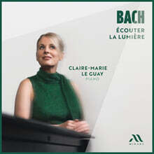Claire-Marie Le Guay 바흐: 빛을 듣다 (Bach: Ecouter La LumiEre)
