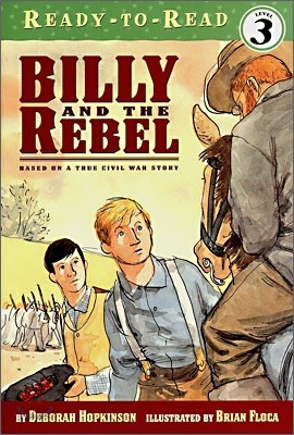 Billy and the Rebel: Based on a True Civil War Story (Ready-To-Read Level 3)