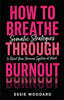 How To Breathe Through Burnout