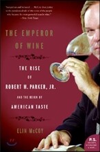 The Emperor of Wine: The Rise of Robert M. Parker, Jr., and the Reign of American Taste