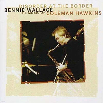 Bennie Wallace (베니 월레스) - Disorder At The Border -The Music Of Colemann Hawkins