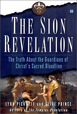 The Sion Revelation: The Truth about the Guardians of Christ's Sacred Bloodline