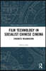 Film Technology in Socialist Chinese Cinema