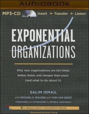 Exponential Organizations: Why New Organizations Are Ten Times Better, Faster, and Cheaper Than Yours (and What to Do about It)