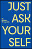 Just Ask Your Self