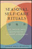 Seasonal Self-Care Rituals: Eat, Breathe, Move, and Sleep Better--According to Your Dosha