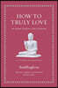 How to Truly Love: An Ancient Guide to a Life of Kindness