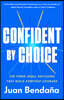 Confident by Choice: The Three Small Decisions That Build Everyday Courage