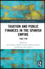 Taxation and Public Finances in the Spanish Empire