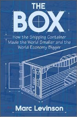 Box : How the Shipping Container Made the World Smaller and the World Economy Bigger
