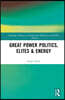 Great Power Politics, Elites and Energy
