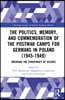 Politics, Memory, and Commemoration of the Postwar Camps for Germans in Poland (1945-1949)