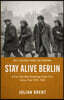 Key Lessons From lan Buruma Stay Alive, Berlin: A City That Was Breathing Under Fire, Voices from 1939-1945