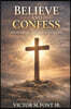 Believe and Confess: Recovering the Biblical Gospel: Why Modern Evangelism Drifted-and How to Return to Biblical Clarity