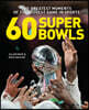 60 Super Bowls: The Greatest Moments of the Biggest Game in Sports