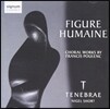Tenebrae 풀랑: 합창 작품집 - 인간적인 모습 (Poulenc: Choral Works - Figure Humaine)