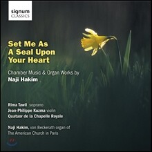Naji Hakim 하킴: '당신의 심장에 나를 두소서' - 실내악, 오르간 작품집 (Hakim: Set Me As A Seal Upon Your Heart - Chamber Music, Organ Works)