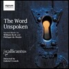 Gallicantus 말하지 않은 말 - 윌리엄 버드 / 필립 드 몽테: 종교 작품집 (The Word Unspoken - Byrd / De Monte: Sacred Music)