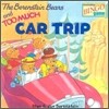 The Berenstain Bears And Too Much Car Trip