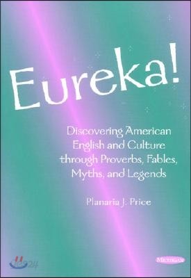 Eureka!: Discovering American English and Culture Through Proverbs, Fables, Myths, and Legends