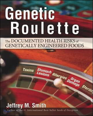 Genetic Roulette: The Documented Health Risks of Genetically Engineered Foods