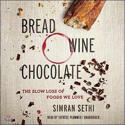 Bread, Wine, Chocolate: The Slow Loss of Foods We Love