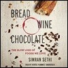 Bread, Wine, Chocolate: The Slow Loss of Foods We Love