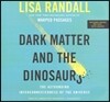 Dark Matter and the Dinosaurs Lib/E: The Astounding Interconnectedness of the Universe