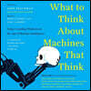 What to Think about Machines That Think: Today's Leading Thinkers on the Age of Machine Intelligence
