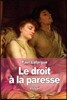 Le Droit ? La Paresse: R?futation Du Droit Au Travail de 1848
