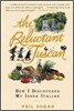The Reluctant Tuscan: How I Discovered My Inner Italian