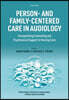 Person- and Family-Centered Care in Audiology