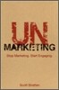 UnMarketing : Stop Marketing. Start Engaging