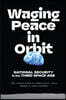 Waging Peace in Orbit: National Security in the Third Space Age