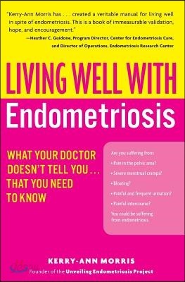 Living Well with Endometriosis: What Your Doctor Doesn&#39;t Tell You...That You Need to Know