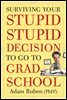Surviving Your Stupid, Stupid Decision to Go to Grad School