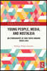 Young People, Media, and Nostalgia