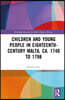 Children and Young People in Eighteenth-Century Malta, ca. 1740 to 1798