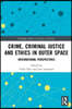 Crime, Criminal Justice and Ethics in Outer Space
