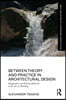 Between Theory and Practice in Architectural Design