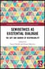 Semioethics as Existential Dialogue