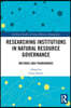 Researching Institutions in Natural Resource Governance