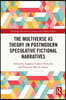 Multiverse as Theory in Postmodern Speculative Fictional Narratives