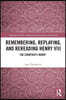 Remembering, Replaying, and Rereading Henry VIII
